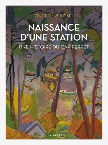 NAISSANCE D'UNE STATION - UNE HISTOIRE DU CAP FERRET (ÉDITION PRESTIGE)