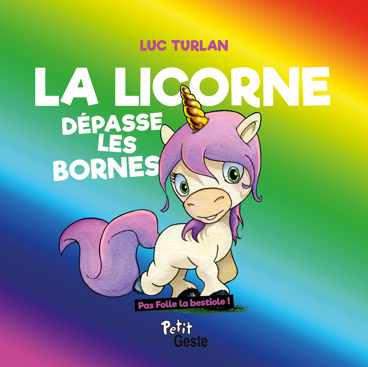 LICORNE DEPASSE LES BORNES (COLL. PAS FOLLE LA BESTIOLE)