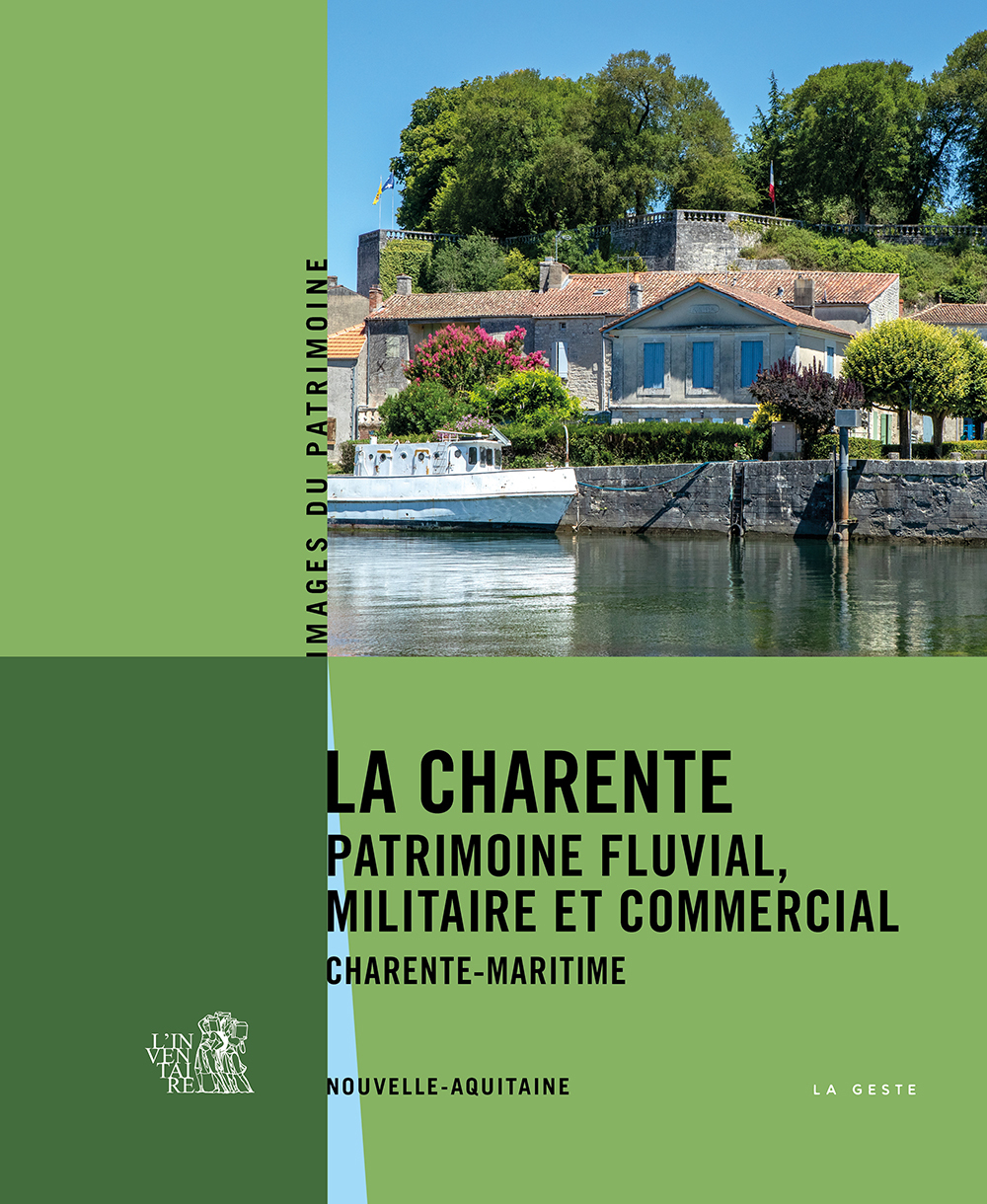 LA CHARENTE - PATRIMOINE FLUVIAL MILITAIRE ET COMMERCIAL EN CHARENTE-MARITIME