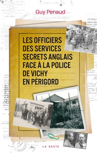 LES OFFICIERS DES SERVICES SECRETS ANGLAIS FACE A LA POLICE DE VICHY EN PERIGORD