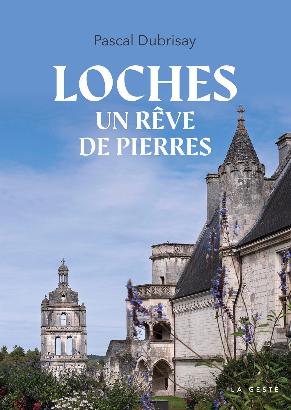 LOCHES UN REVE DE PIERRES (COLL. BEAU PETIT PAYS)
