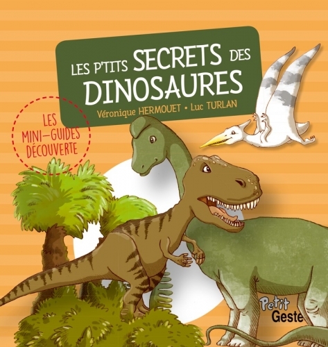 P'TITS SECRETS DES DINOSAURES (MINI-GUIDE DECOUVERTE)
