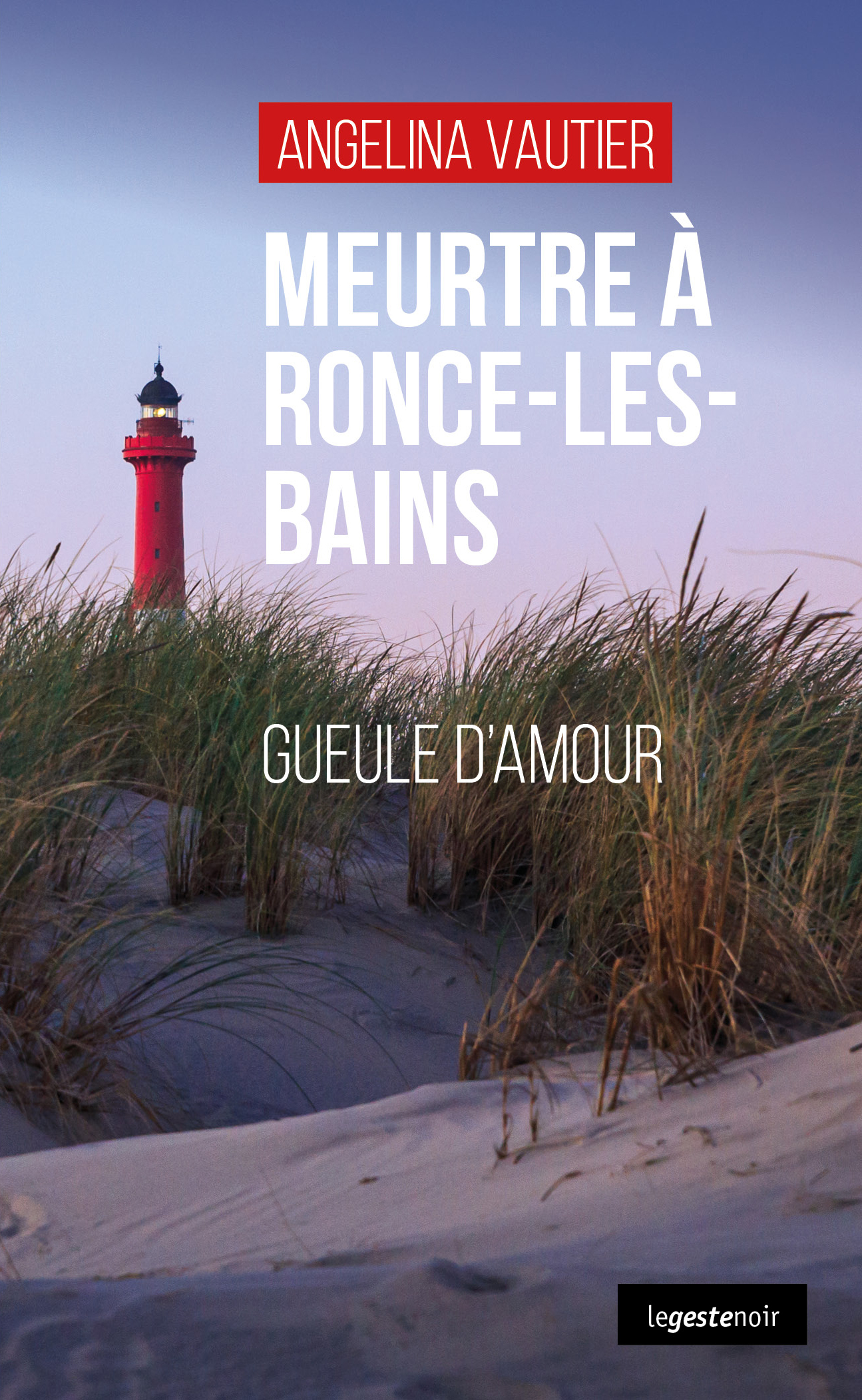 MEURTRE A RONCE-LES-BAINS (GESTE) - GUEULE D'AMOUR (COLL. GESTE NOIR)