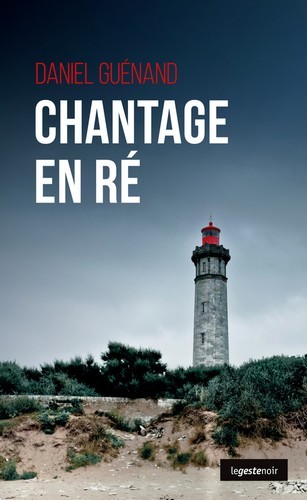 CHANTAGE EN RÉ (POCHE) COLL. GESTE NOIR