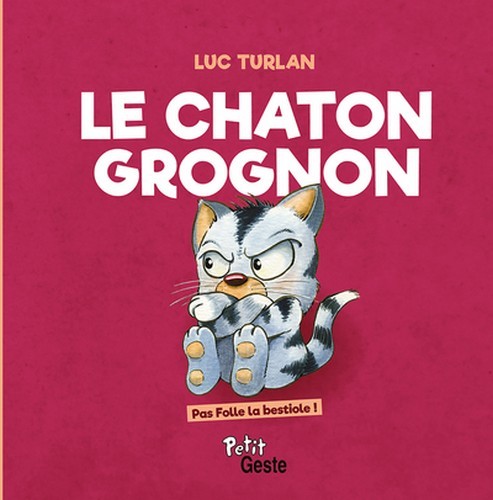 CHATON GROGNON (COLL. PAS FOLLE LA BESTIOLE)