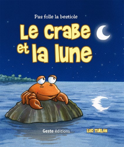 LE CRABE ET LA LUNE - PAS FOLLE LA BESTIOLE (NOUVELLE EDITION)