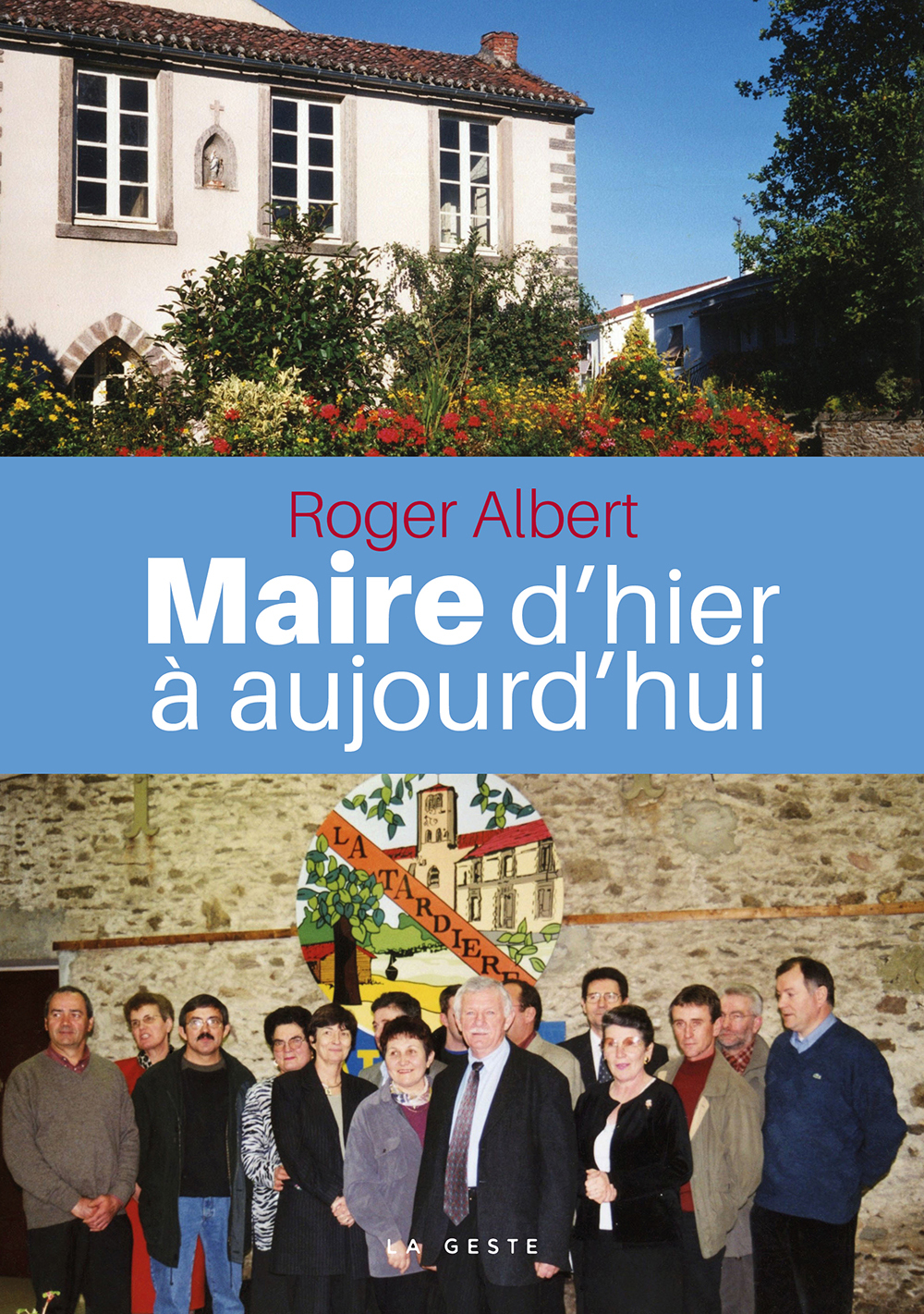 MAIRE D'HIER A AUJOURD'HUI (GESTE) (COLL. BEAU PETIT PAYS )