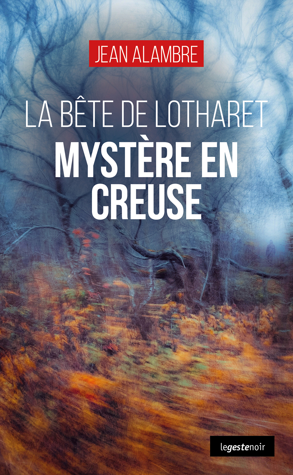 MYSTERE EN CREUSE (GESTE) - LA BETE DE LOTHARET (COLL. GESTE NOIR)