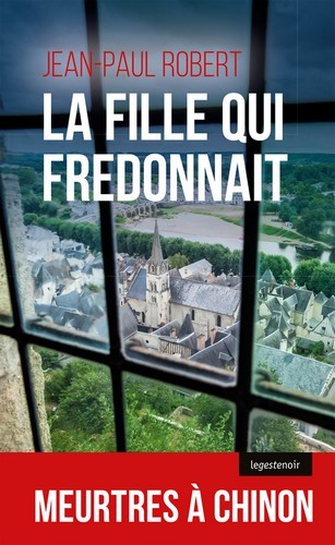 LA FILLE QUI FREDONNAIT - MEURTRES A CHINON