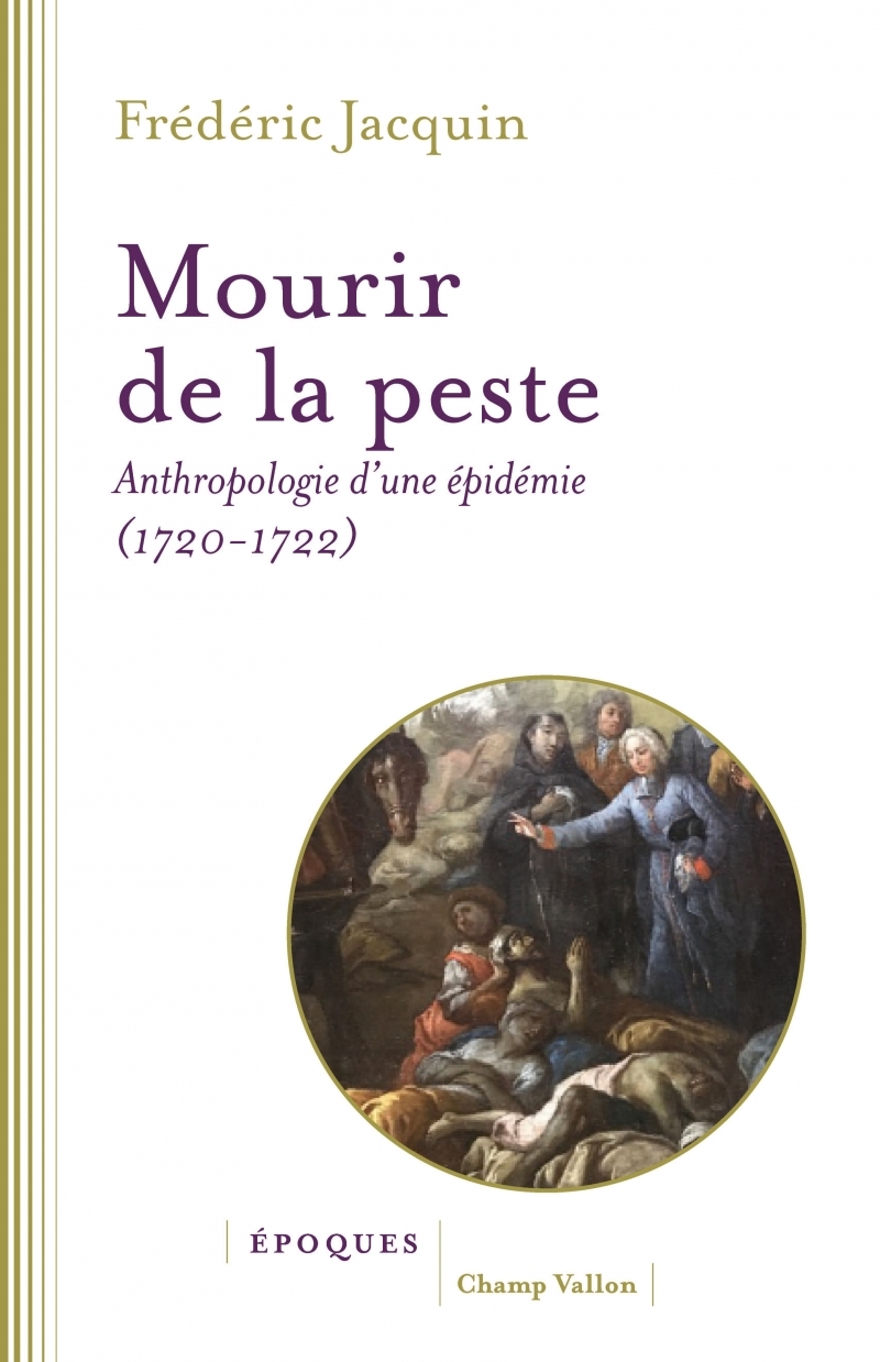 Mourir de la peste - Anthropologie d'une épidémie (1720-1722