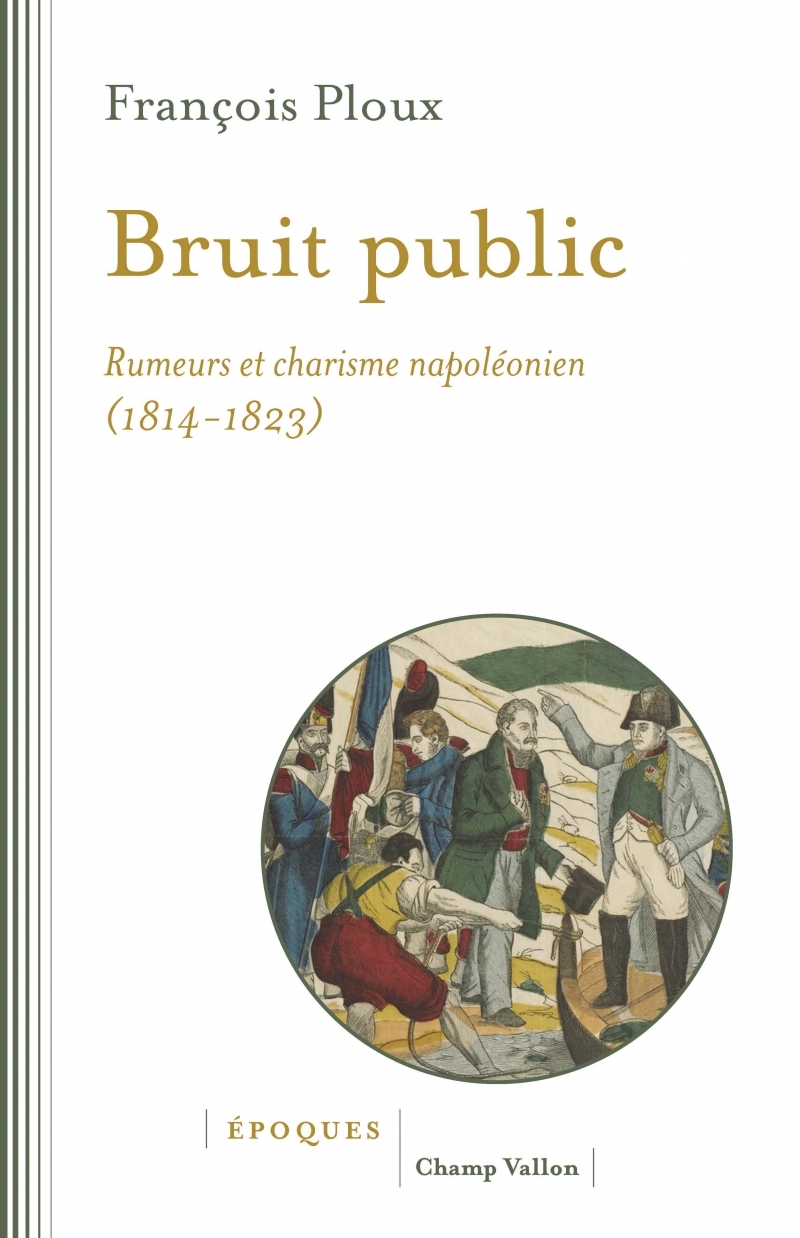 Bruit public - Rumeurs et charisme napoléonien 1814-1823