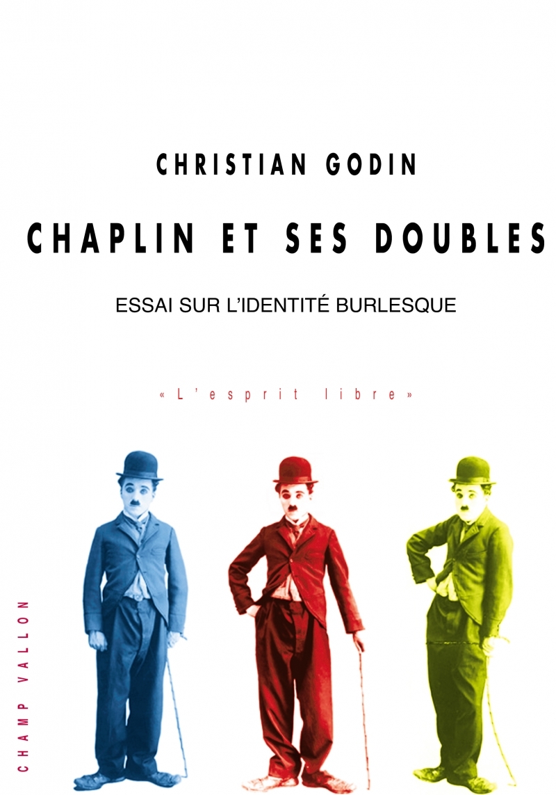 CHAPLIN ET SES DOUBLES - ESSAI SUR L'IDENTITE BURLESQUE