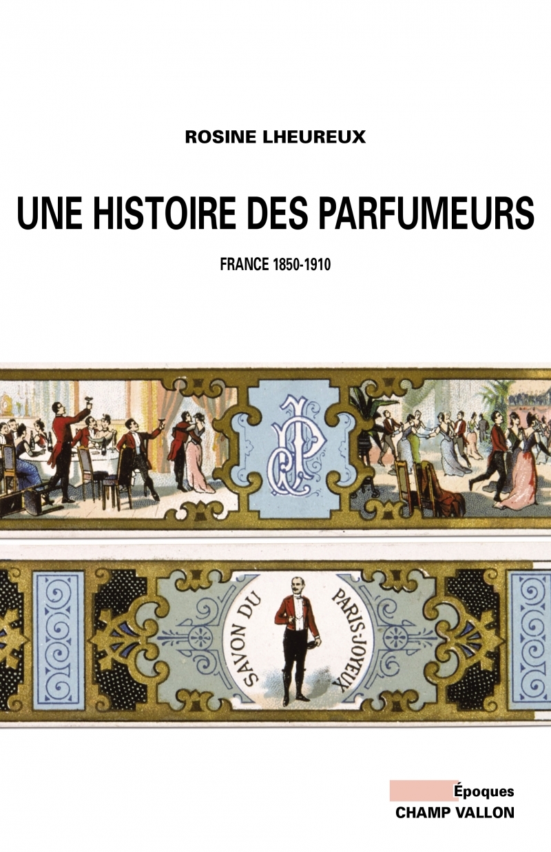 UNE HISTOIRE DES PARFUMEURS - FRANCE 1850-1910