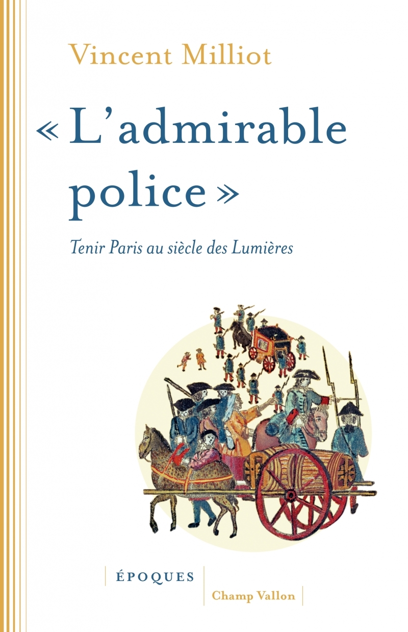 "ADMIRABLE POLICE" - TENIR PARIS AU SIECLE DES LUMIERES