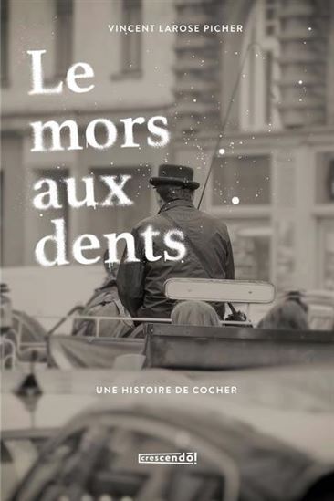 LE MORS AUX DENTS. UNE HISTOIRE DE COCHER