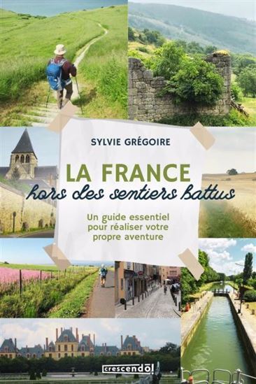 LA FRANCE HORS DES SENTIERS BATTUS. UN GUIDE ESSENTIEL POUR