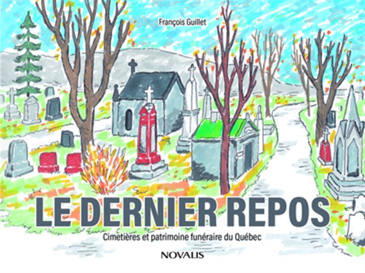 LE DERNIER REPOS. CIMETIERES ET PATRIMOINE FUNERAIRE DU QUEBEC