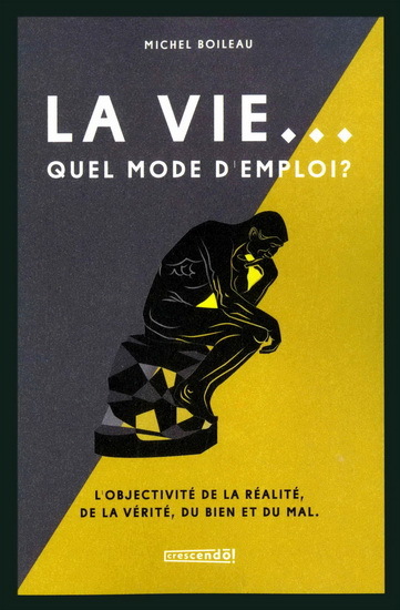 La vie, quel mode d'emploi ? - l'objectivité de la réalité, de la vérité, du bien et du mal