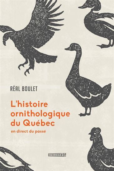L'HISTOIRE ORNITHOLOGIQUE DU QUEBEC. EN DIRECT DU PASSE