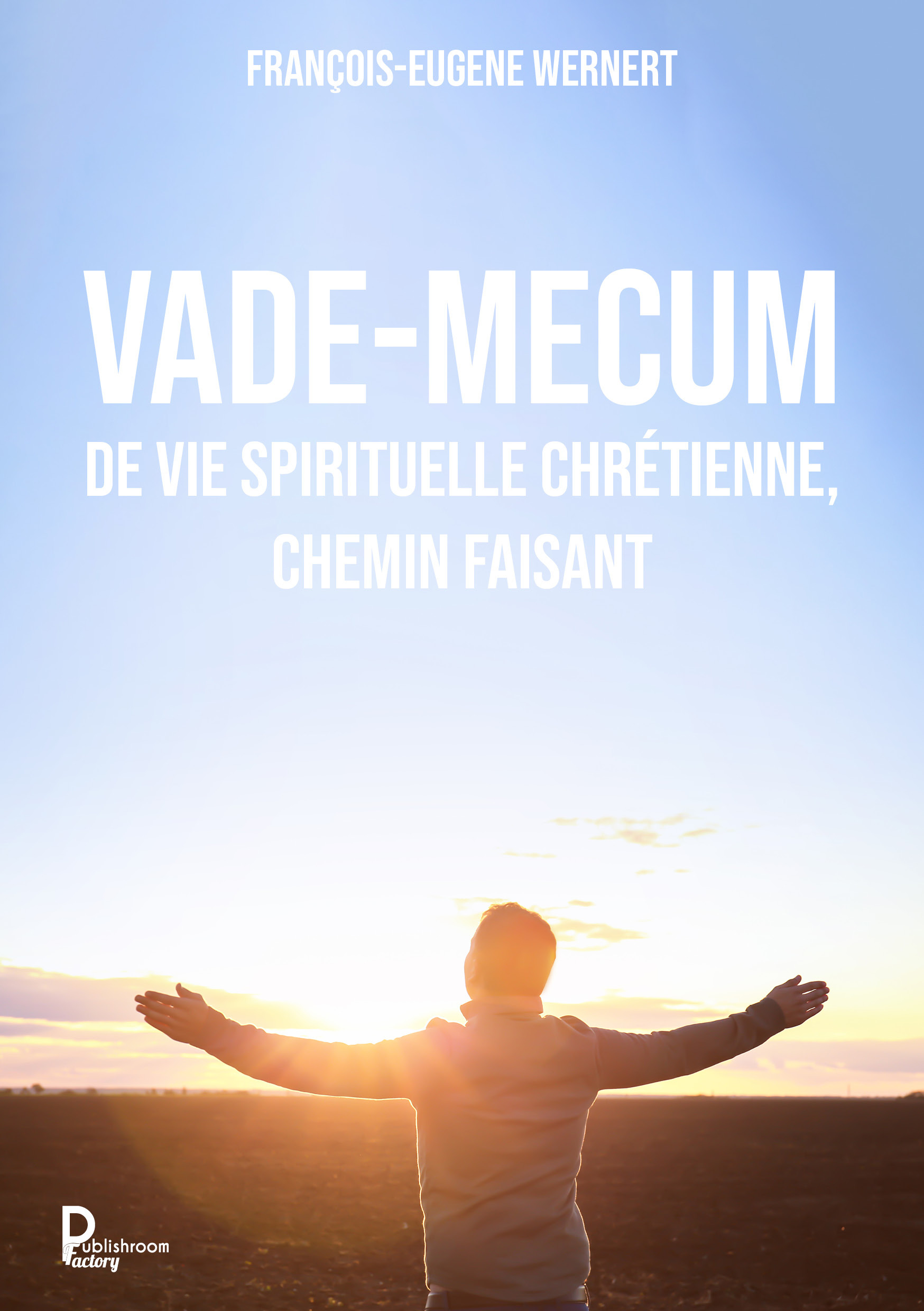 Vade-mecum de vie spirituelle chrétienne, chemin faisant