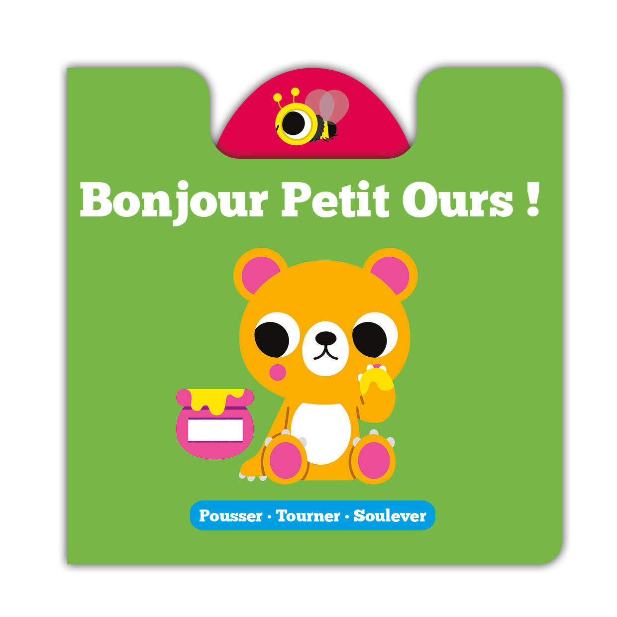 POUSSER TOURNER SOULEVER - BONJOUR PETIT OURS !