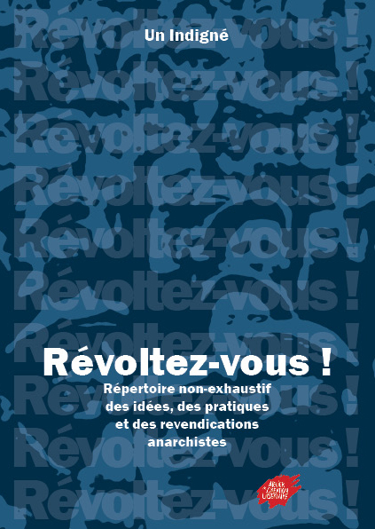Révoltez-vous ! Répertoire non-exhaustif des idées, des pratiques et des revendications anarchistes