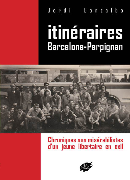 ITINERAIRES BARCELONE-PERPIGNAN - Chroniques non misérabilistes  d’un jeune libertaire en exil