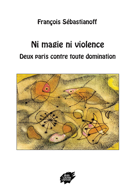 NI MAGIE NI VIOLENCE - Deux paris contre toute domination