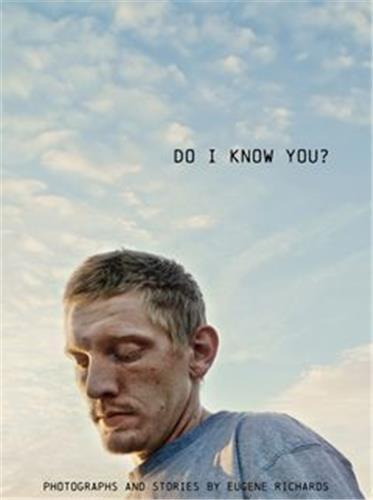 Eugene Richards: Do I Know You? /anglais