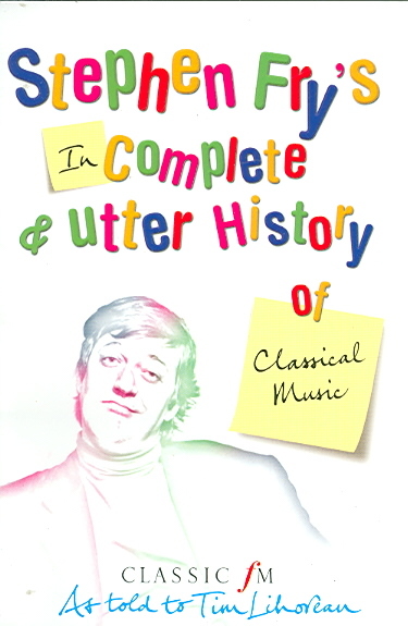 Stephen Fry's Incomplete and Utter History of Classical Music