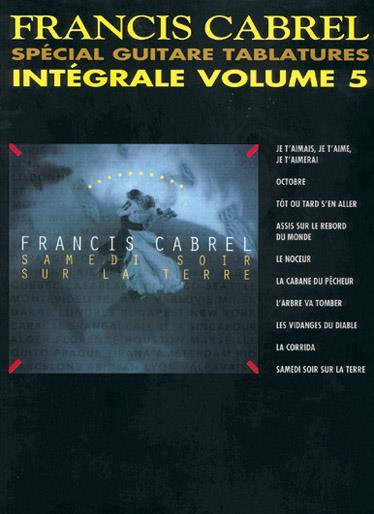 FRANCIS CABREL : INTEGRALE VOLUME 5 SPECIAL GUITARE TABLATURES - 10 TITRES