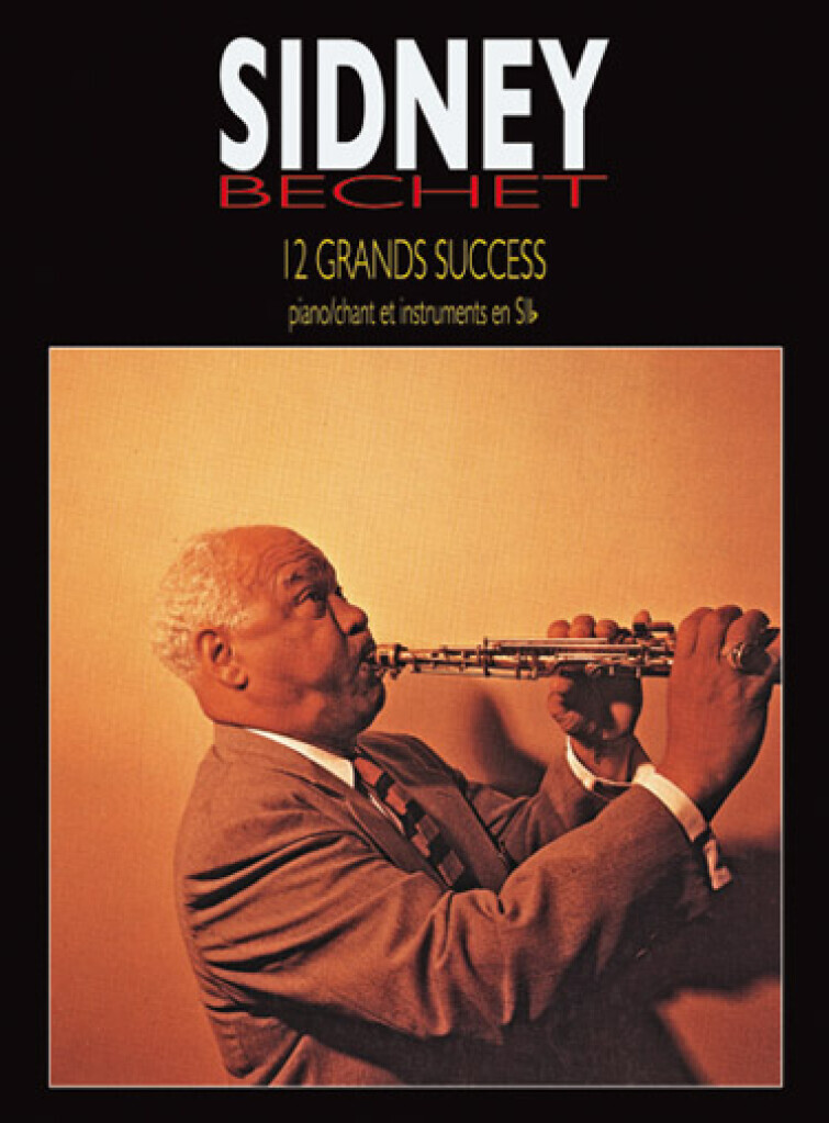 SIDNEY BECHET : 12 GRANDS SUCCES - PIANO/CHANT ET INSTRUMENTS EN SI BEMOL