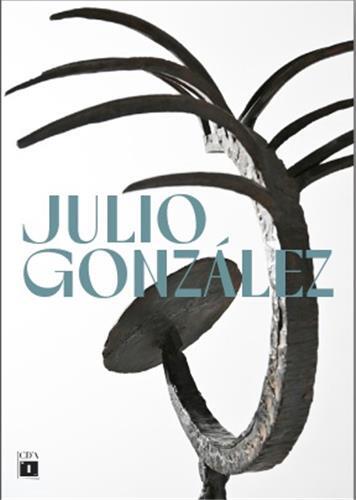 Julio GonzAlez Dialogues d avant-garde /franCais