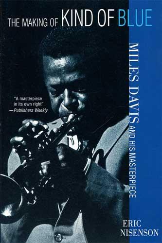 The Making of Kind of Blue Miles Davis and His Masterpiece /anglais