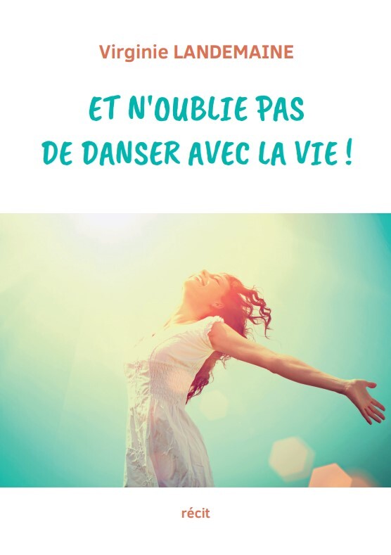 Et n'oublie pas de danser avec la vie !