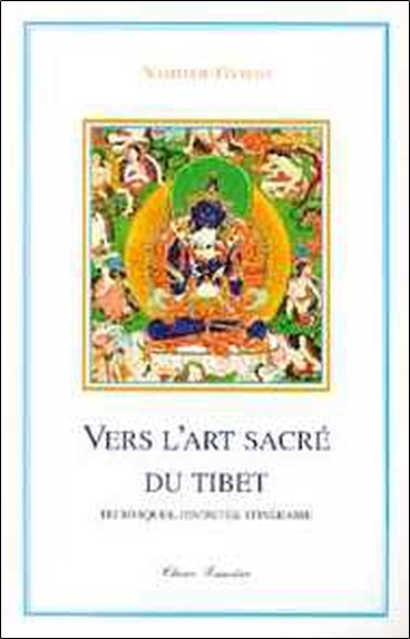 Vers l'art sacré du Tibet - Techniques, divinités, itinéraire