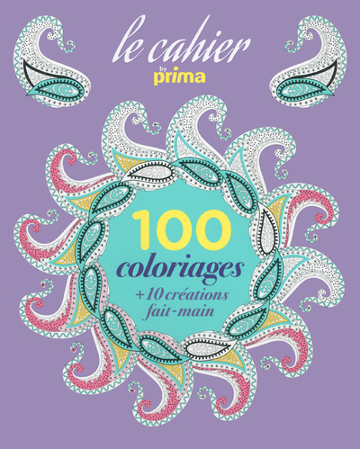 Le cahier 100 coloriages by prima + 10 créations fait-main