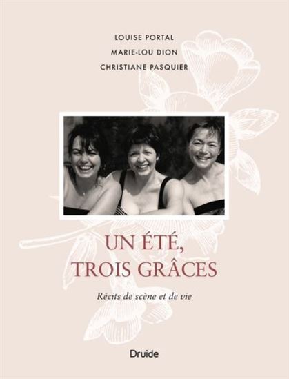 UN ETE, TROIS GRACES. RECITS DE SCENE ET DE VIE