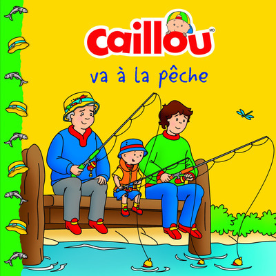 Caillou va à la pêche