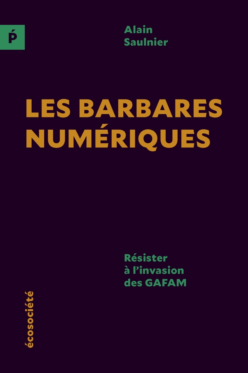 Les barbares numériques - Résister à l'invasion des GAFAM