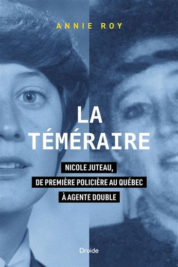 LA TEMERAIRE. NICOLES JUTEAU, DE PREMIERE POLICIERE AU QUEBEC A