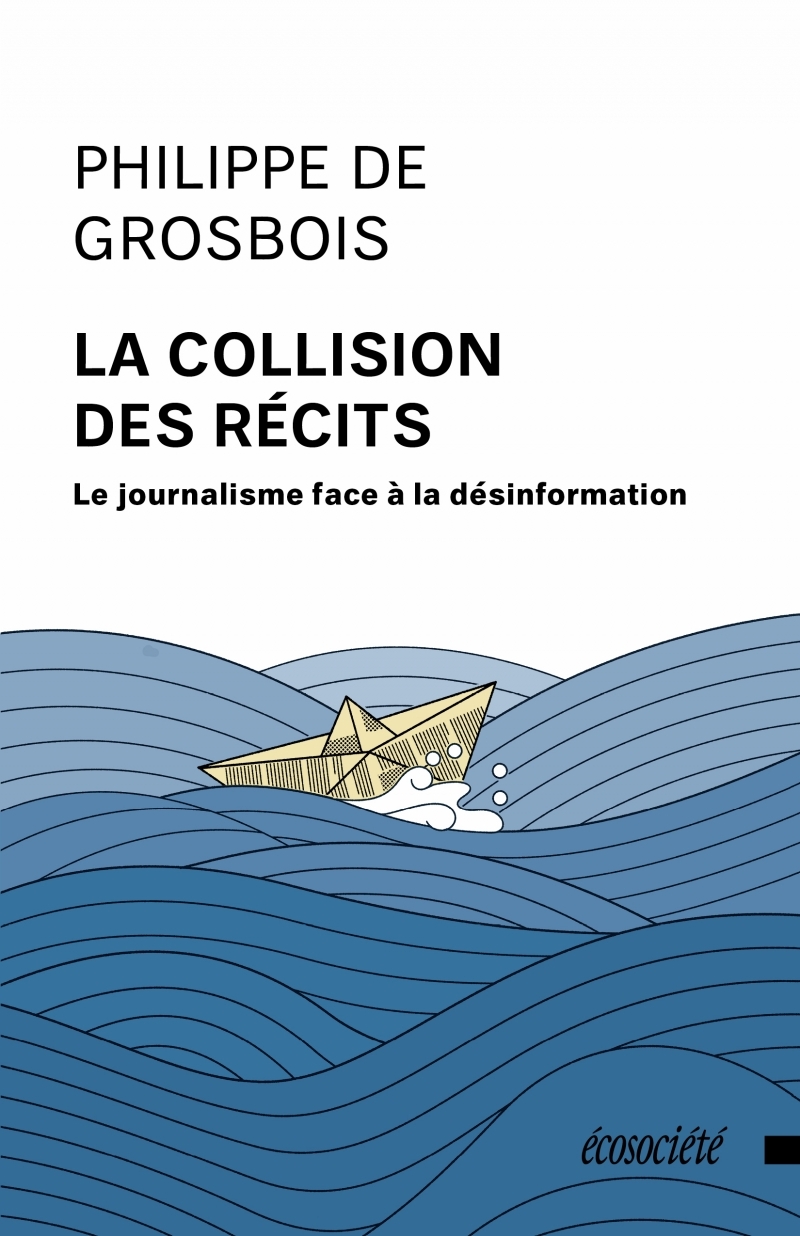 La collision des récits - Le journalisme face à la désinform