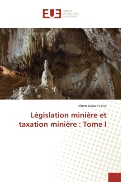 Legislation miniere et taxation miniere : Tome I