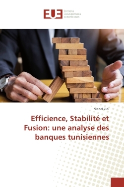 Efficience, Stabilité et Fusion: une analyse des banques tunisiennes