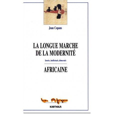 La Longue marche de la modernité africaine - savoirs, intellectuels, démocratie
