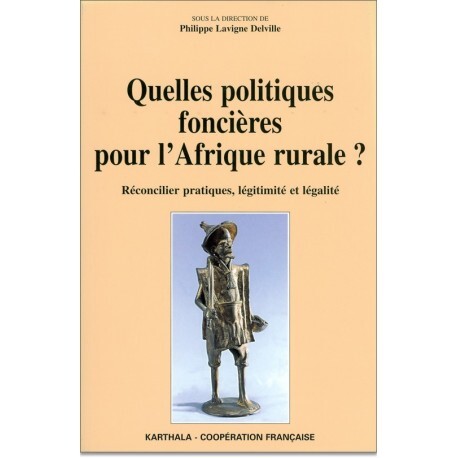 Quelles politiques foncières pour l'Afrique rurale ? - réconcilier pratiques, légitimité et légalité