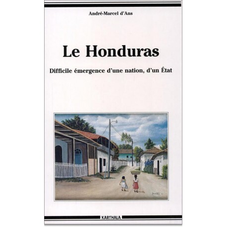 Le Honduras - difficile émergence d'une nation, d'un État