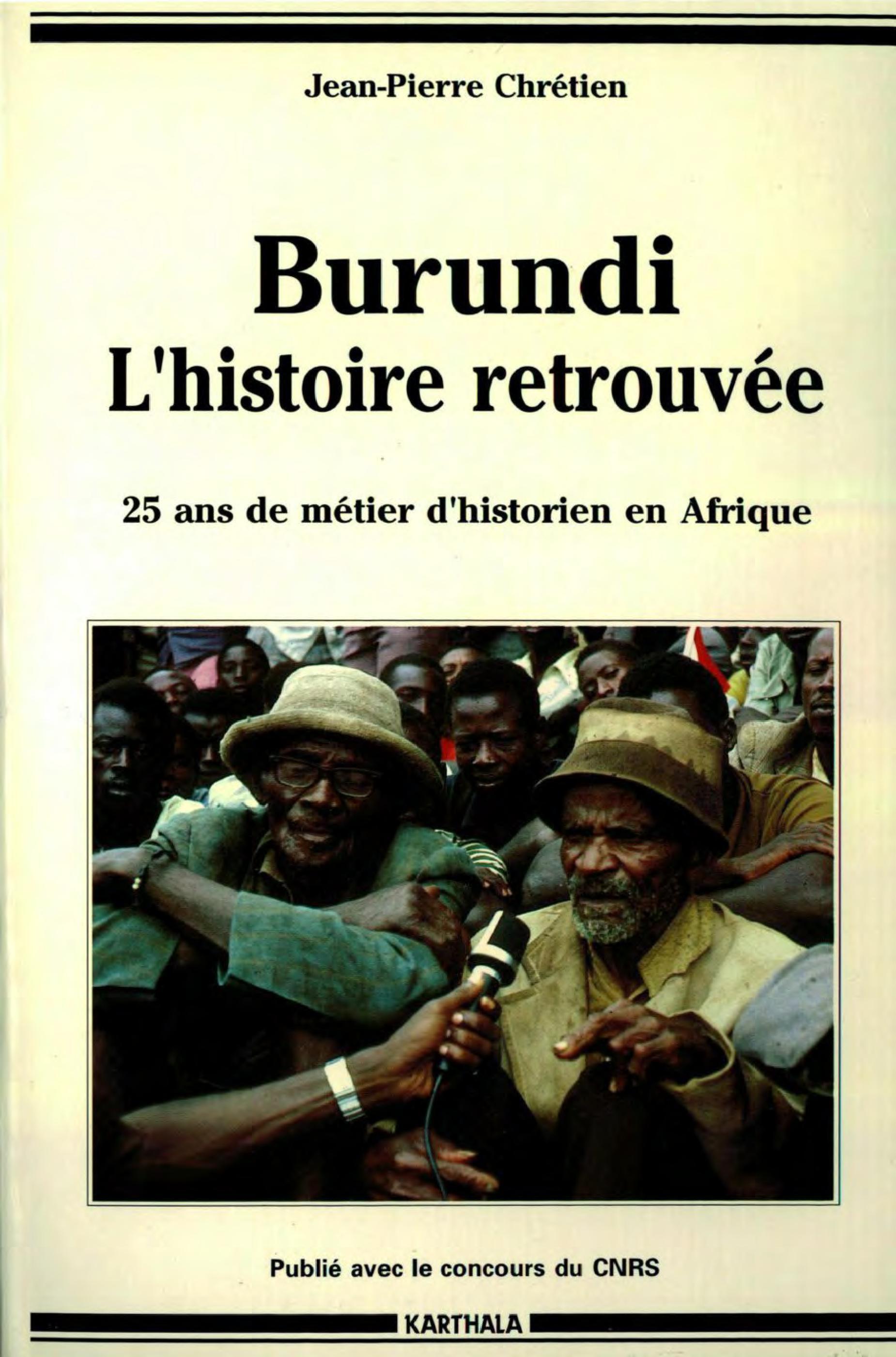 Burundi, l'histoire retrouvée - 25 ans de métier d'historien en Afrique