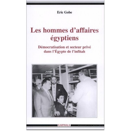 Les hommes d'affaires égyptiens - démocratisation et secteur privé dans l'Egypte de l'infitâh