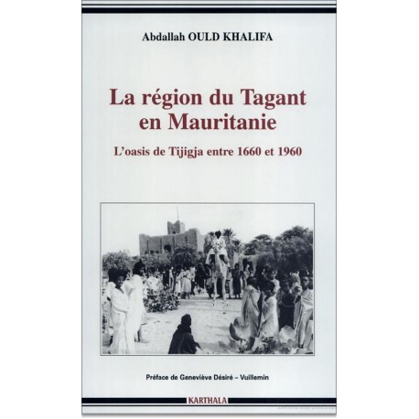 La région du Tagant en Mauritanie - l'oasis de Tijigja entre 1660 et 1960